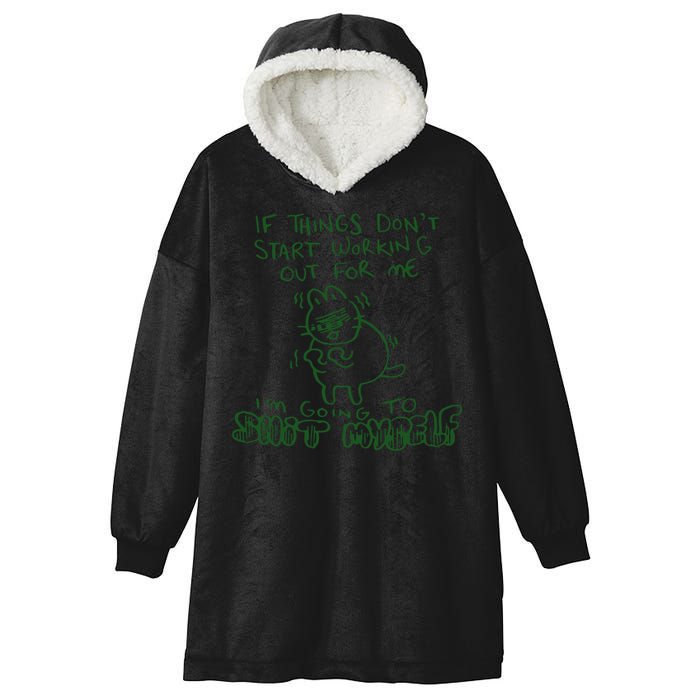If Things Dont Start Working Out For Me Im Going To Shit Myself Hooded Wearable Blanket