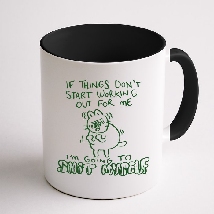 If Things Dont Start Working Out For Me Im Going To Shit Myself Mug