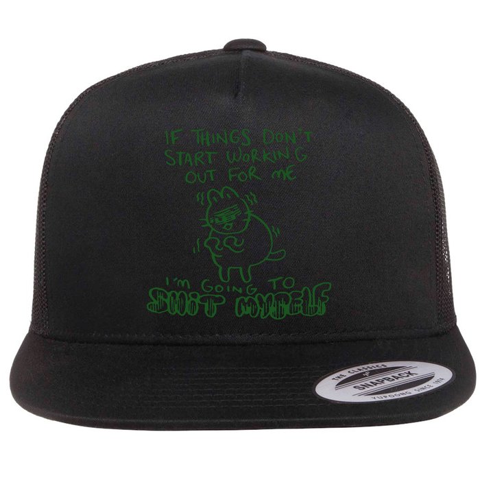If Things Dont Start Working Out For Me Im Going To Shit Myself Flatbill Hat