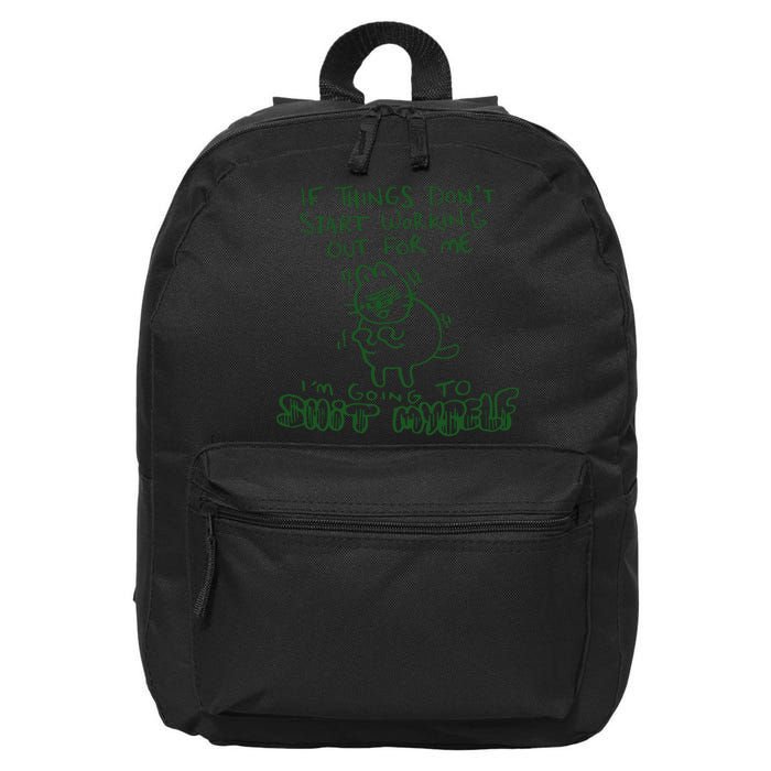 If Things Dont Start Working Out For Me Im Going To Shit Myself 16 in Basic Backpack