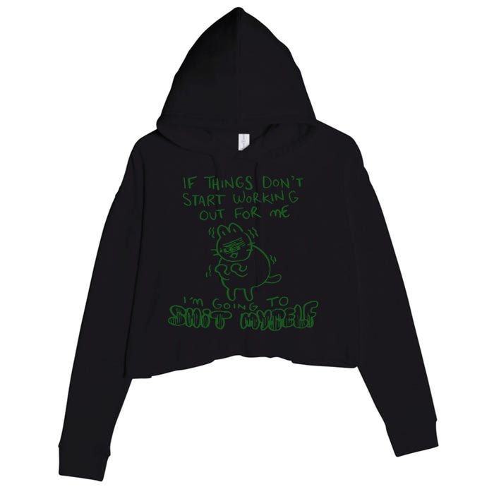 If Things Dont Start Working Out For Me Im Going To Shit Myself Crop Fleece Hoodie