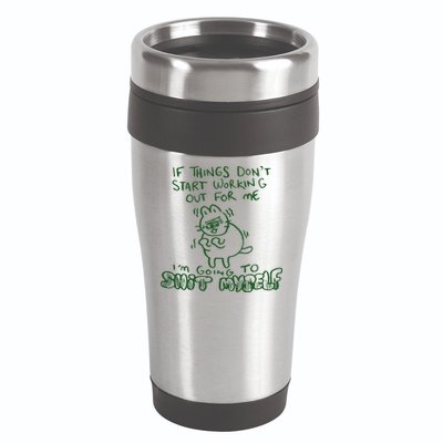 If Things Dont Start Working Out For Me Im Going To Shit Myself 16oz Travel Tumbler