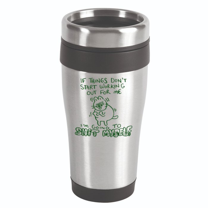 If Things Dont Start Working Out For Me Im Going To Shit Myself 16oz Travel Tumbler
