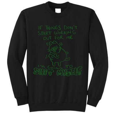 If Things Dont Start Working Out For Me Im Going To Shit Myself Tall Sweatshirt