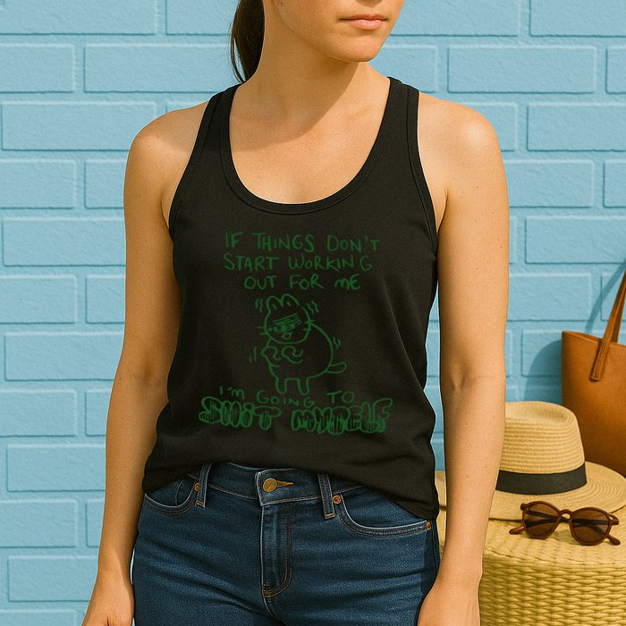 If Things Dont Start Working Out For Me Im Going To Shit Myself Womens Tank Top