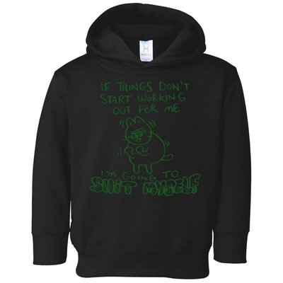 If Things Dont Start Working Out For Me Im Going To Shit Myself Toddler Hoodie