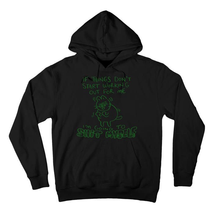 If Things Dont Start Working Out For Me Im Going To Shit Myself Tall Hoodie