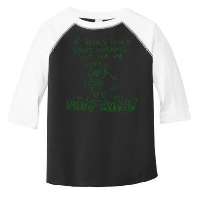 If Things Dont Start Working Out For Me Im Going To Shit Myself Toddler Fine Jersey T-Shirt