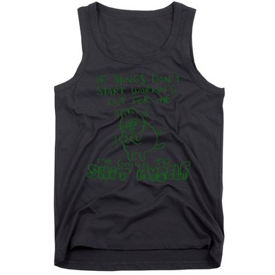 If Things Dont Start Working Out For Me Im Going To Shit Myself Tank Top