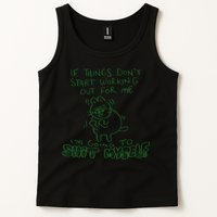 If Things Dont Start Working Out For Me Im Going To Shit Myself Tank Top