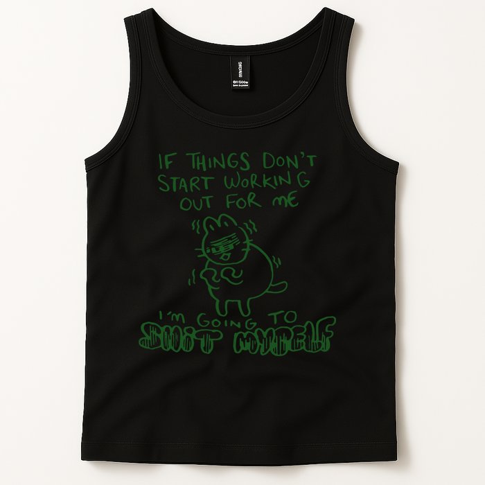 If Things Dont Start Working Out For Me Im Going To Shit Myself Tank Top
