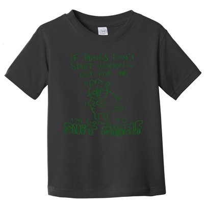 If Things Dont Start Working Out For Me Im Going To Shit Myself Toddler T-Shirt