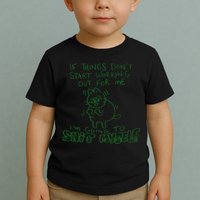 If Things Dont Start Working Out For Me Im Going To Shit Myself Toddler T-Shirt