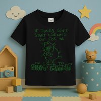 If Things Dont Start Working Out For Me Im Going To Shit Myself Toddler T-Shirt