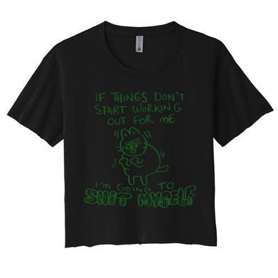 If Things Dont Start Working Out For Me Im Going To Shit Myself Crop Top