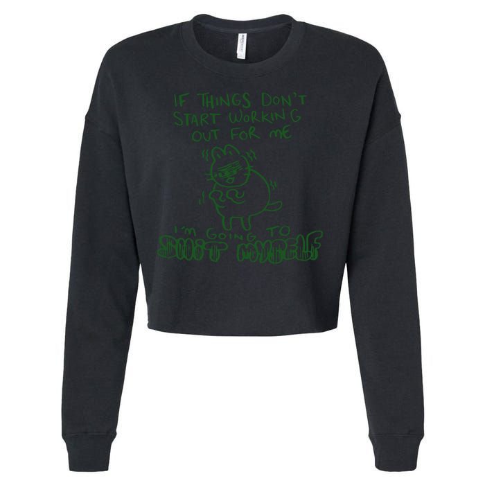 If Things Dont Start Working Out For Me Im Going To Shit Myself Cropped Pullover Crew
