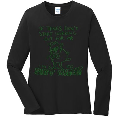 If Things Dont Start Working Out For Me Im Going To Shit Myself Ladies Long Sleeve Shirt