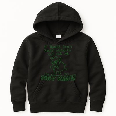 If Things Dont Start Working Out For Me Im Going To Shit Myself Kids Hoodie