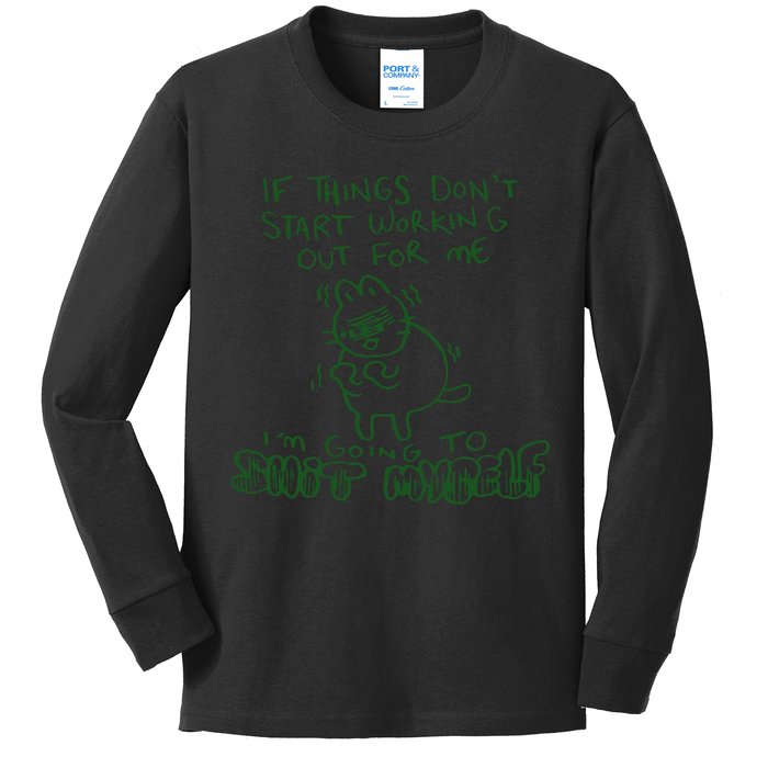 If Things Dont Start Working Out For Me Im Going To Shit Myself Kids Long Sleeve Shirt