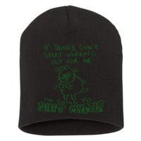If Things Dont Start Working Out For Me Im Going To Shit Myself Short Acrylic Beanie