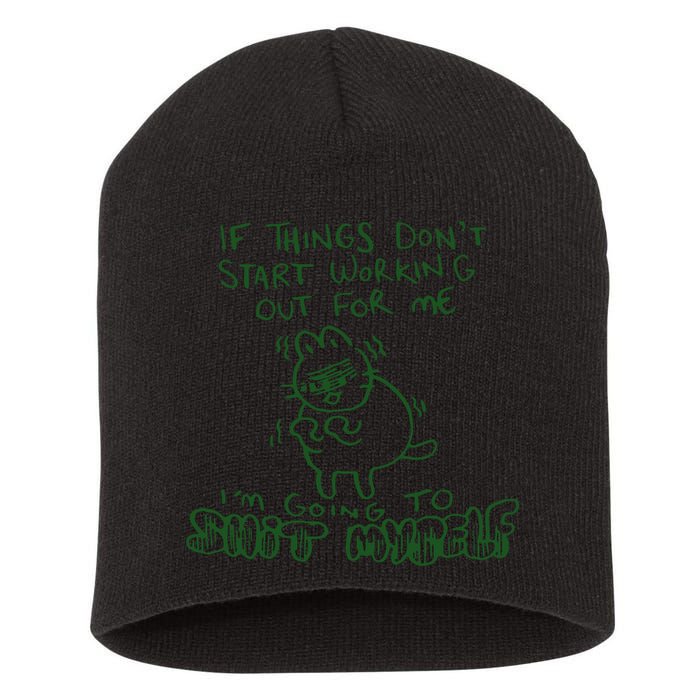 If Things Dont Start Working Out For Me Im Going To Shit Myself Short Acrylic Beanie