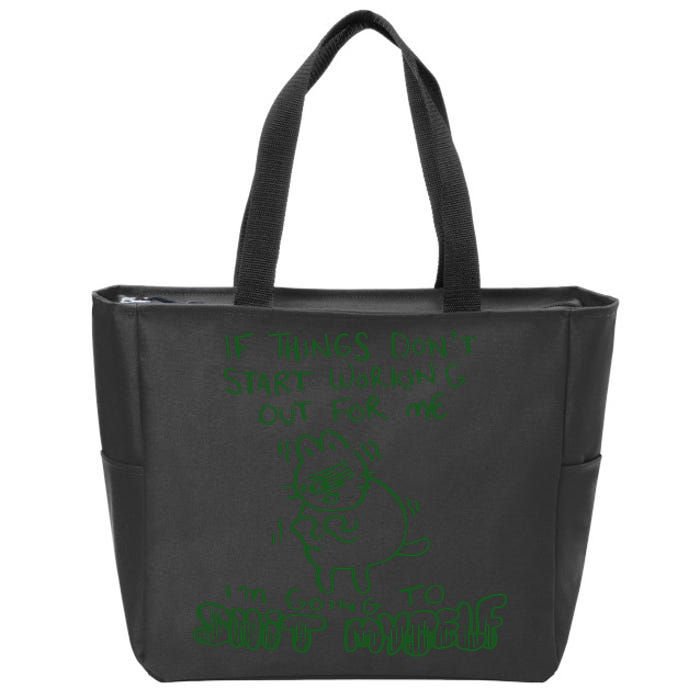 If Things Dont Start Working Out For Me Im Going To Shit Myself Zip Tote Bag