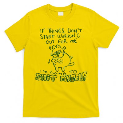 If Things Dont Start Working Out For Me Im Going To Shit Myself T-Shirt