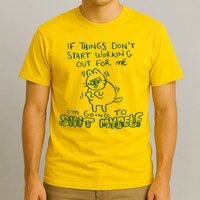 If Things Dont Start Working Out For Me Im Going To Shit Myself T-Shirt