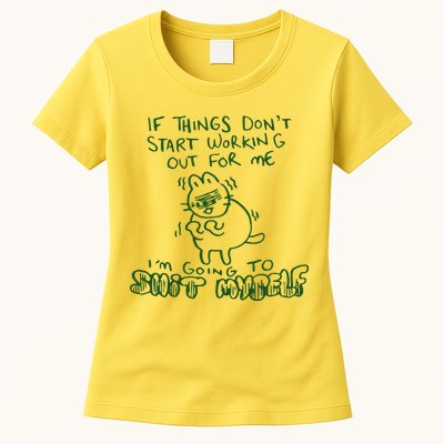 If Things Dont Start Working Out For Me Im Going To Shit Myself Womens T-Shirt
