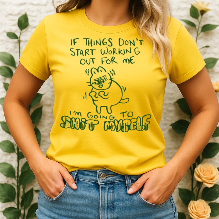 If Things Dont Start Working Out For Me Im Going To Shit Myself Womens T-Shirt