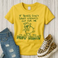 If Things Dont Start Working Out For Me Im Going To Shit Myself Womens T-Shirt