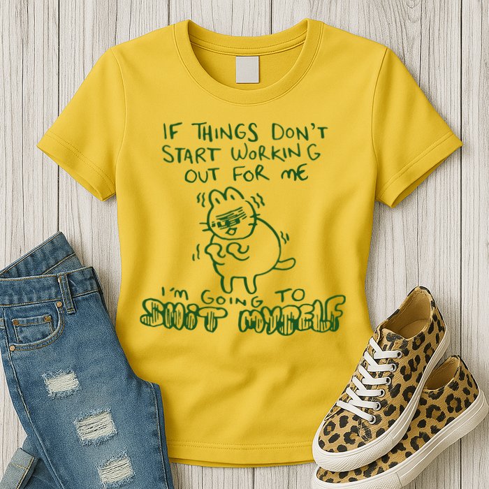 If Things Dont Start Working Out For Me Im Going To Shit Myself Womens T-Shirt