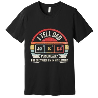 I Tell Dad Jokes Periodically Element Premium T-Shirt
