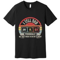 I Tell Dad Jokes Periodically Element Premium T-Shirt