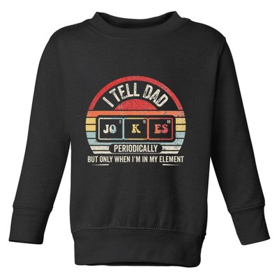 I Tell Dad Jokes Periodically Element Toddler Sweatshirt