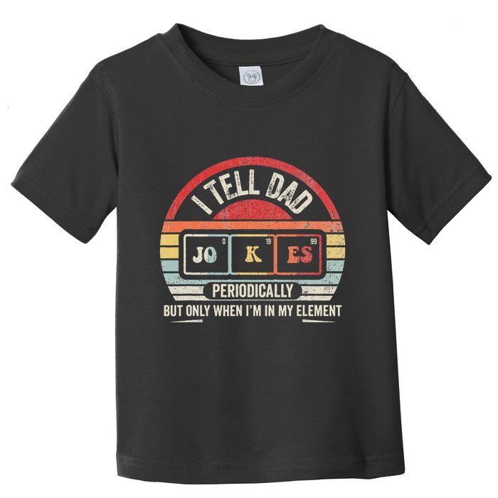 I Tell Dad Jokes Periodically Element Toddler T-Shirt