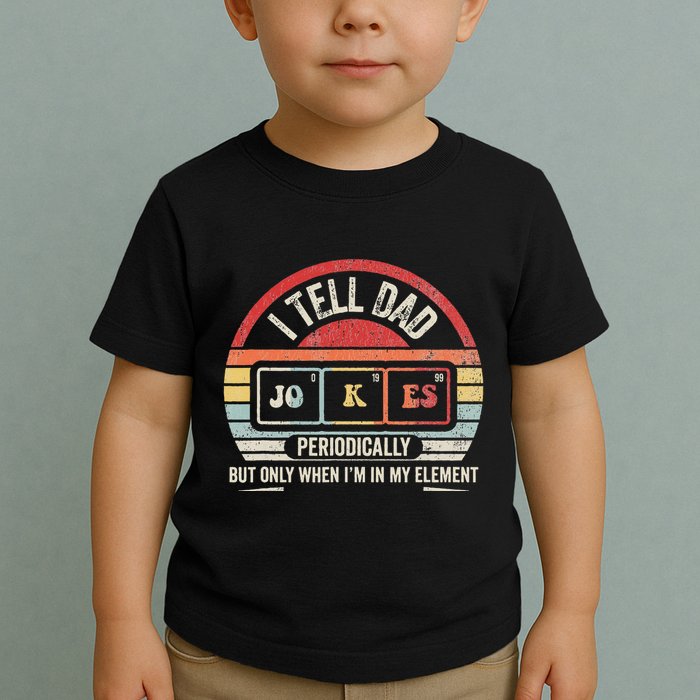 I Tell Dad Jokes Periodically Element Toddler T-Shirt
