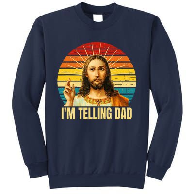 IM Telling Dad Religious Christian Jesus Meme FatherS Day Sweatshirt