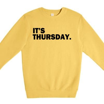 It's Thursday Day Of The Week Daily Gift Premium Crewneck Sweatshirt