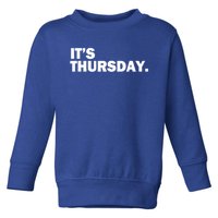 It's Thursday Day Of The Week Daily Gift Toddler Sweatshirt