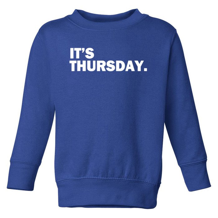 It's Thursday Day Of The Week Daily Gift Toddler Sweatshirt