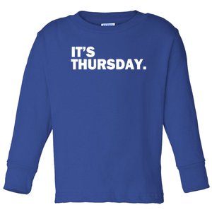 It's Thursday Day Of The Week Daily Gift Toddler Long Sleeve Shirt