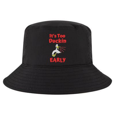 It's Too Duckin Early Cranky Pun Comical Morning Person Great Gift Cool Comfort Performance Bucket Hat