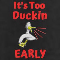 It's Too Duckin Early Cranky Pun Comical Morning Person Great Gift Cool Comfort Performance Bucket Hat