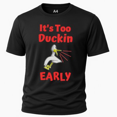 It's Too Duckin Early Cranky Pun Comical Morning Person Great Gift Performance Shirt