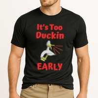 It's Too Duckin Early Cranky Pun Comical Morning Person Great Gift Performance Shirt