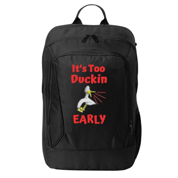 It's Too Duckin Early Cranky Pun Comical Morning Person Great Gift City Backpack