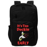 It's Too Duckin Early Cranky Pun Comical Morning Person Great Gift Impact Tech Backpack