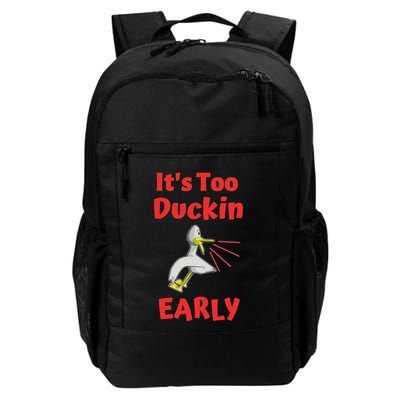 It's Too Duckin Early Cranky Pun Comical Morning Person Great Gift Backpack