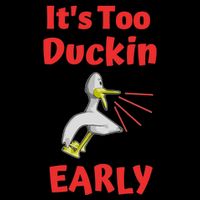 It's Too Duckin Early Cranky Pun Comical Morning Person Great Gift Sustainable Bucket Hat